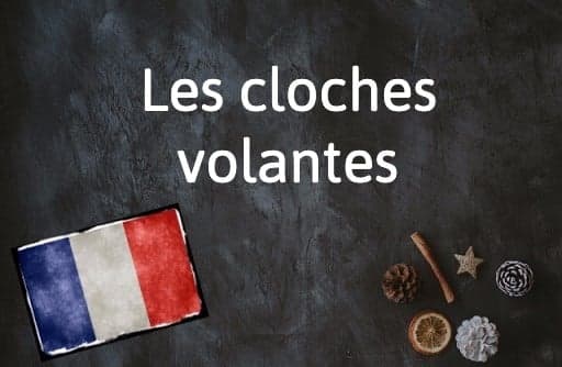 French Expression of the Day: Les cloches volantes