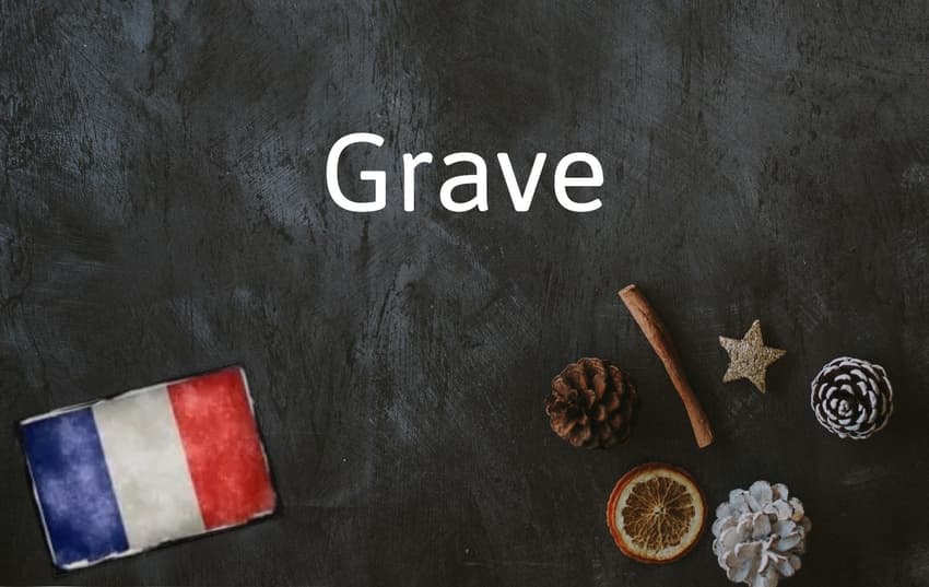 French Word of the Day: Grave