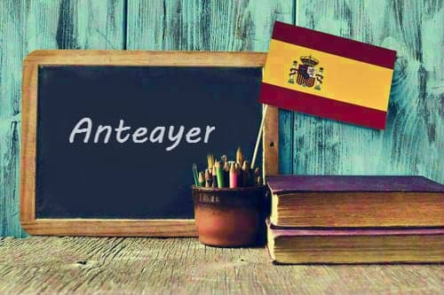 Spanish Word of the Day: 'Anteayer'