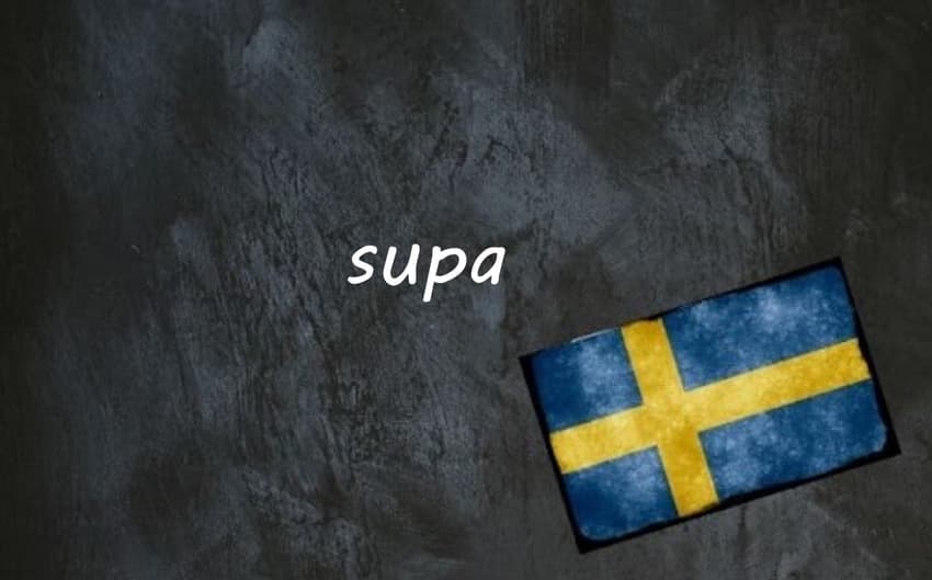 Swedish word of the day: supa