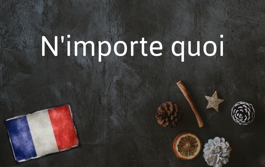 French Expression of the Day: N'importe quoi