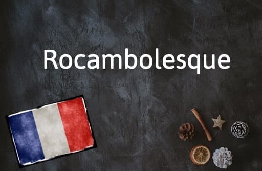 French Word of the Day: Rocambolesque