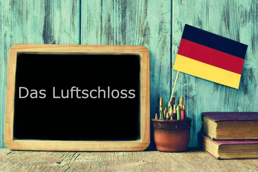 German word of the day: Das Luftschloss
