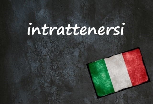Italian word of the day: 'Intrattenersi'