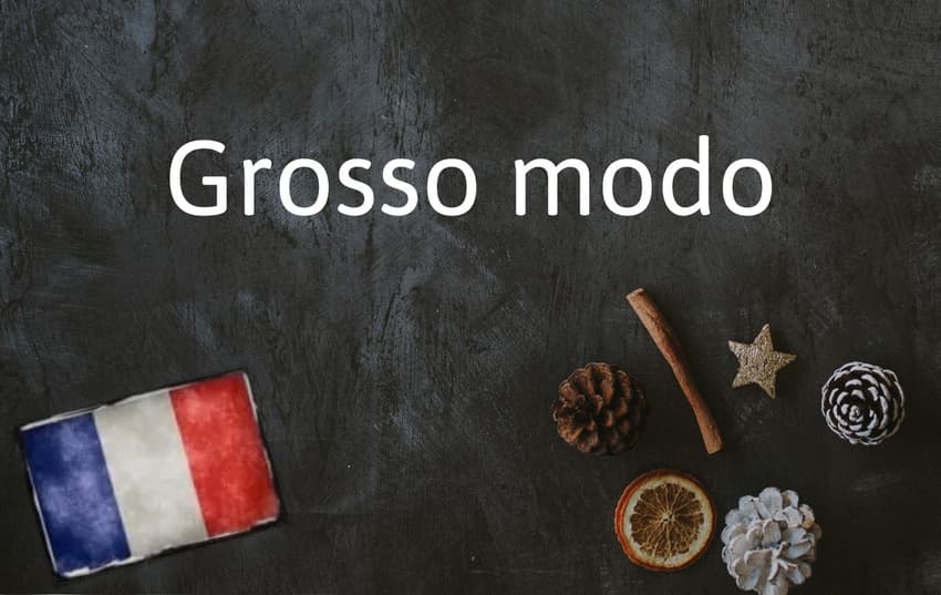 French Expression of the Day: Grosso modo