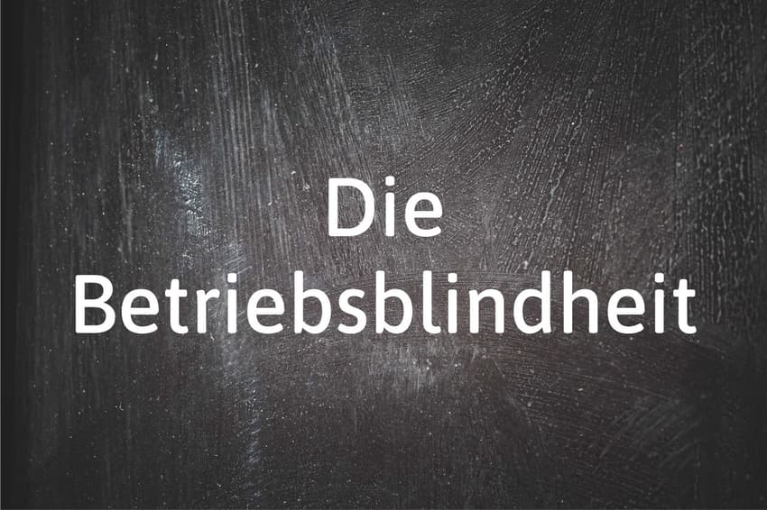 German word of the day: Die Betriebsblindheit