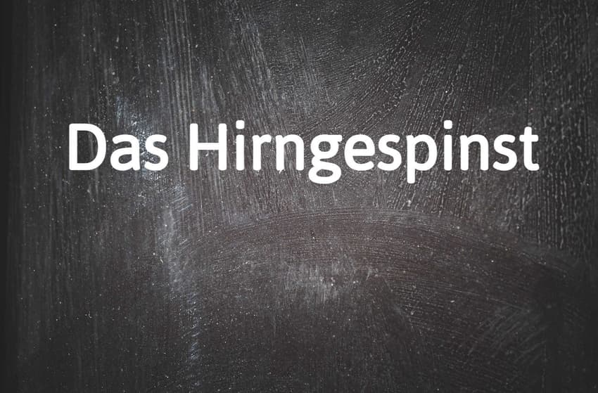 German word of the day: Das Hirngespinst