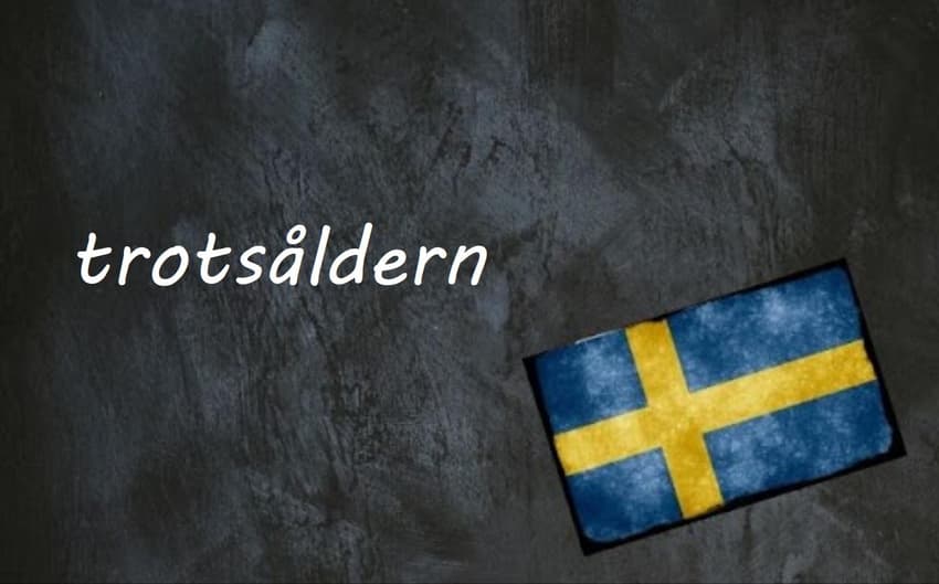 Swedish word of the day: trotsåldern