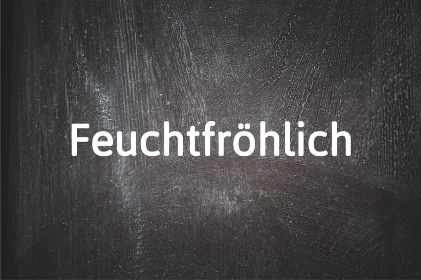 German word of the day: Feuchtfröhlich