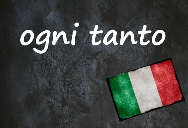 Italian expression of the day: 'Ogni tanto'