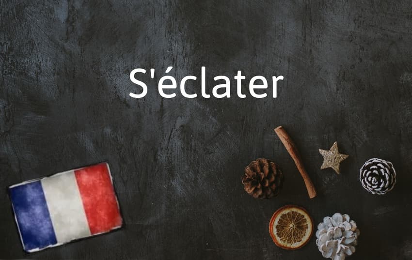 French Word of the Day: S'éclater
