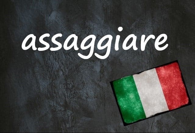 Italian word of the day: 'Assaggiare'