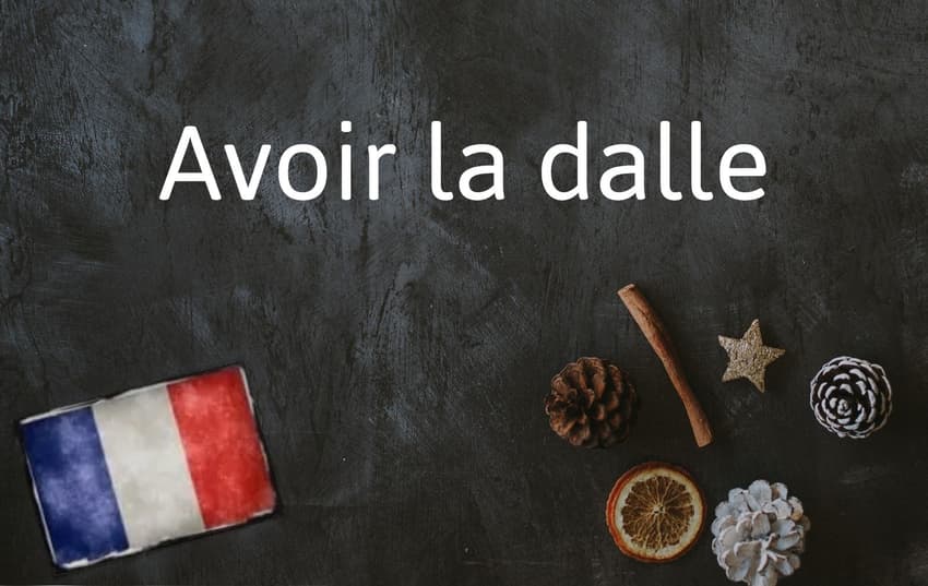 French Expression of the Day: Avoir la dalle
