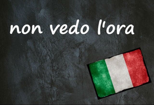 Italian expression of the day: 'Non vedo l'ora'