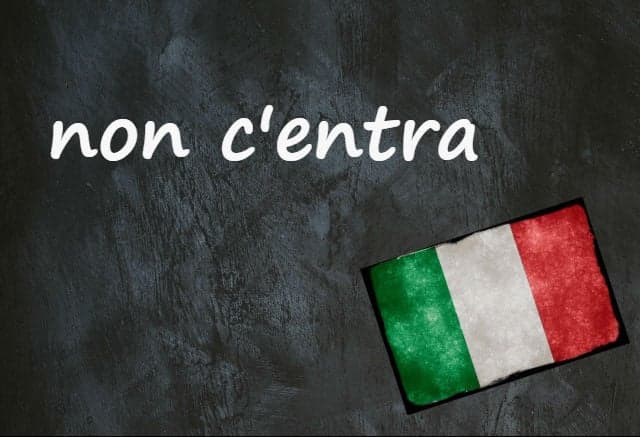 Italian expression of the day: 'Non c’entra'