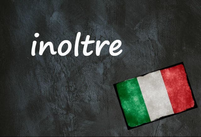 Italian word of the day: 'Inoltre'