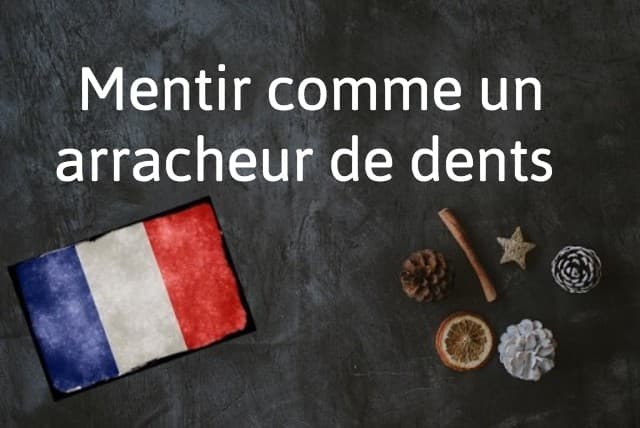 French expression of the day: Mentir comme un arracheur de dents