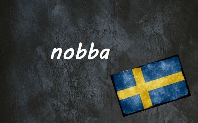 Swedish word of the day: nobba