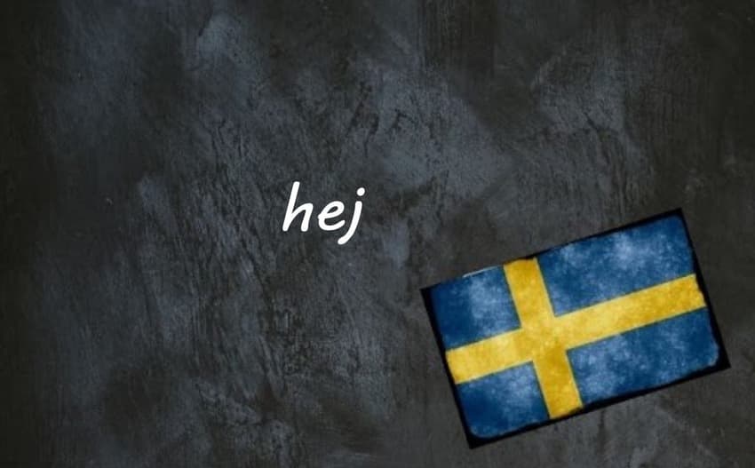 Swedish word of the day: hej