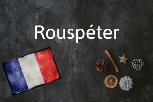French word of the day: Rouspéter