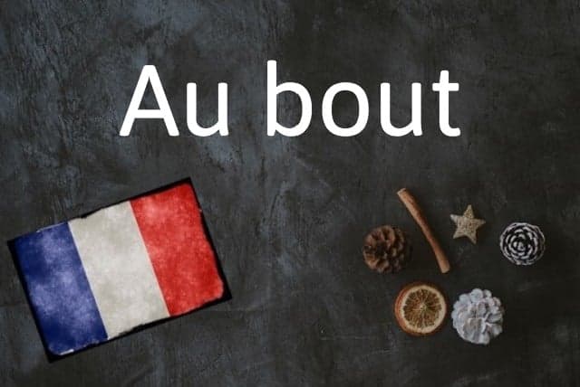 French expression of the day: Au bout