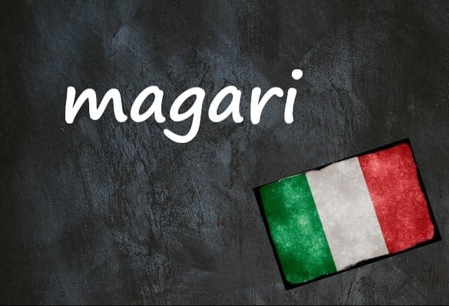 Italian word of the day: 'Magari'