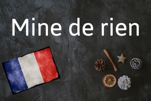 French phrase of the day: Mine de rien