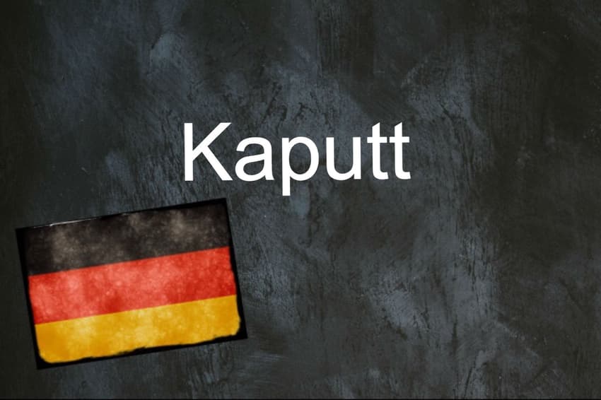 German word of the day: Kaputt