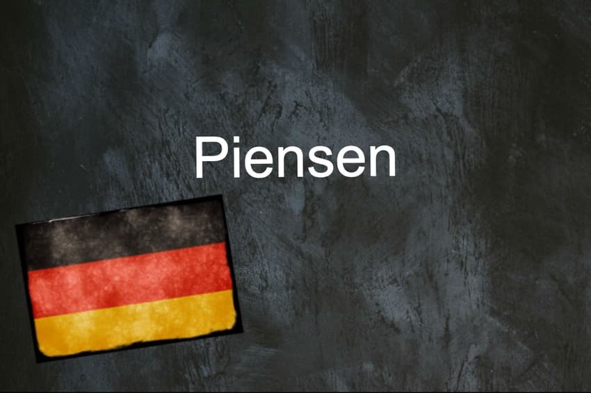 German word of the day: Piensen