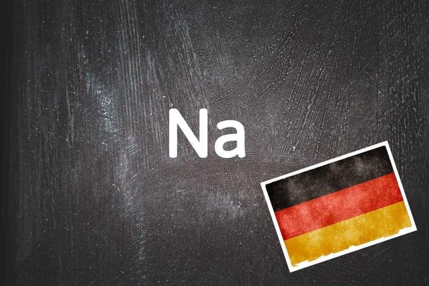 German word of the day: Na