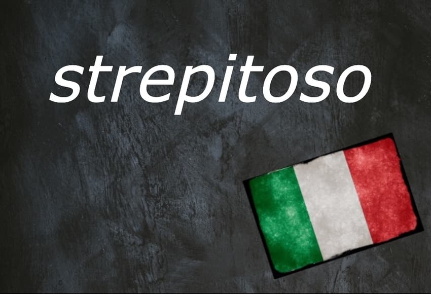 Italian word of the day: 'Strepitoso'