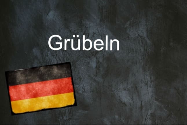 German word of the day: Grübeln