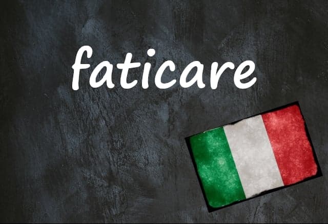 Italian word of the day: 'Faticare'