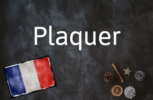 French word of the day: Plaquer