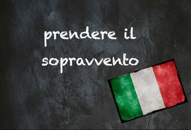 Italian expression of the day: ‘Prendere il sopravvento’