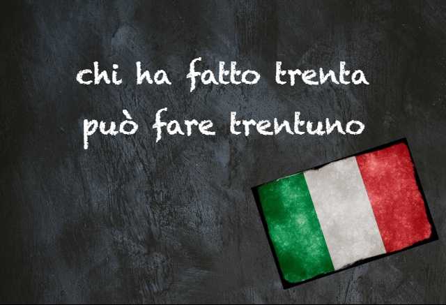 Italian expression of the day: ‘Chi ha fatto trenta può fare trentuno’