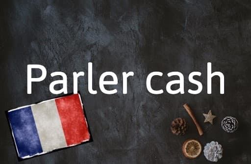French Expression of the Day: Parler cash