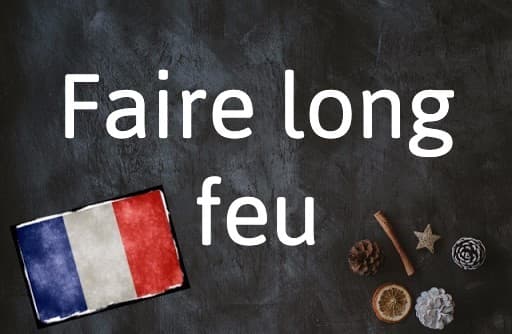 French Expression of the Day: Faire long feu