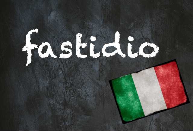Italian word of the day: 'Fastidio'