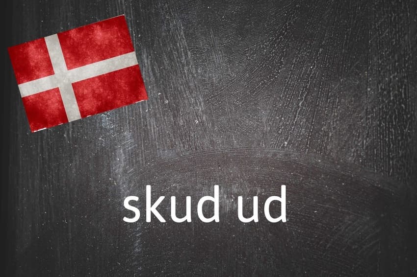 Danish expression of the day: Skud ud