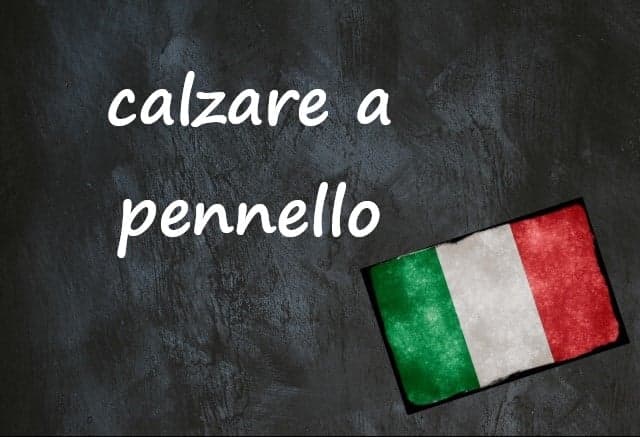 Italian expression of the day: Calzare a pennello