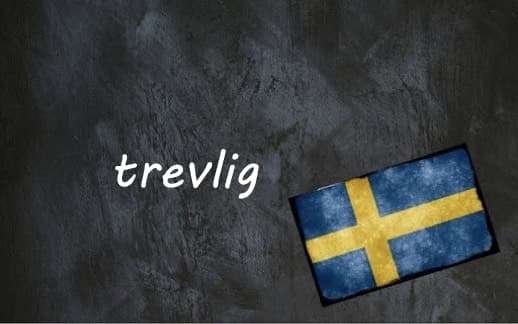 Swedish word of the day: trevligt