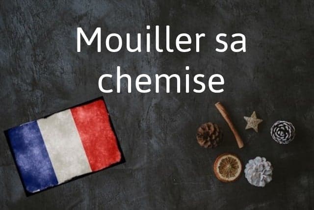 French phrase of the day: Mouiller sa chemise