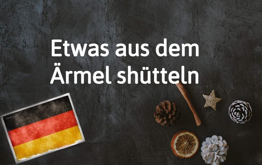 German phrase of the day: Etwas aus dem Ärmel schütteln
