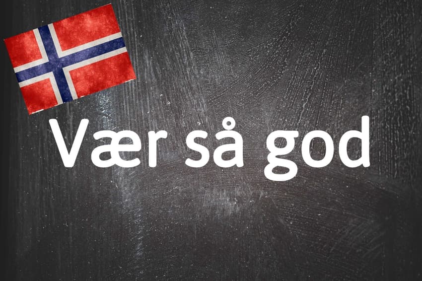 Norwegian expression of the day: Vær så god