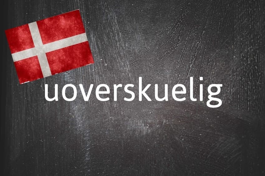 Danish word of the day: Uoverskuelig