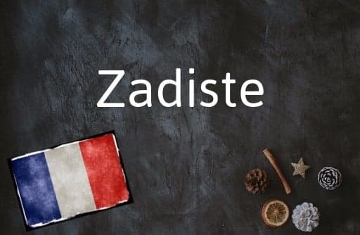 French Word of the Day: Zadiste