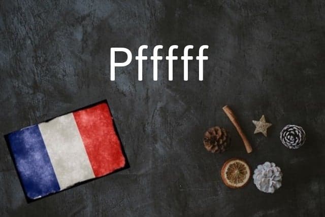 French word of the Day: Pfffff