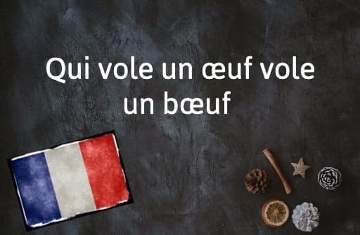 French Expression of the Day: Qui vole un œuf vole un bœuf