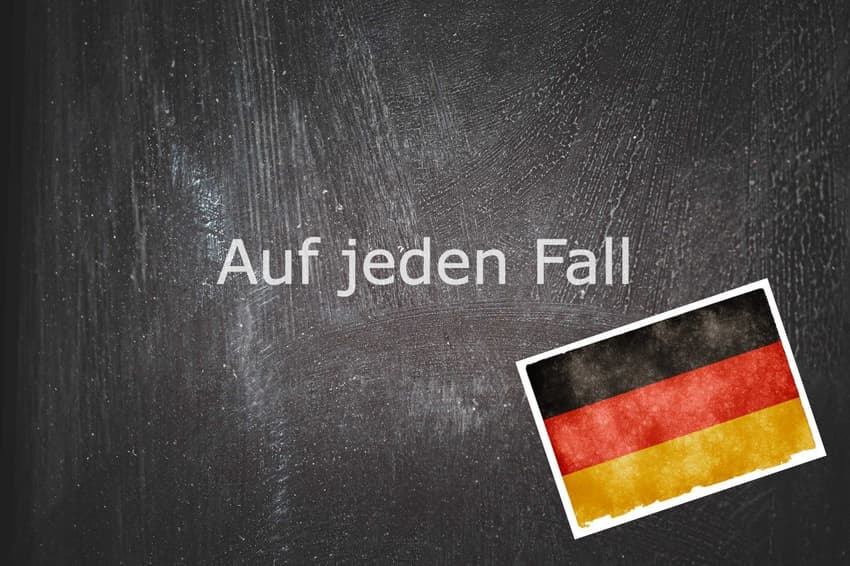 German phrase of the day: Auf jeden Fall